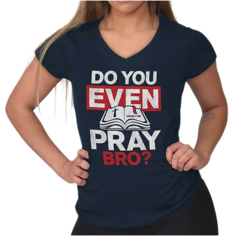 Do You Pray Bro? Junior Fit V-Neck T Shirt