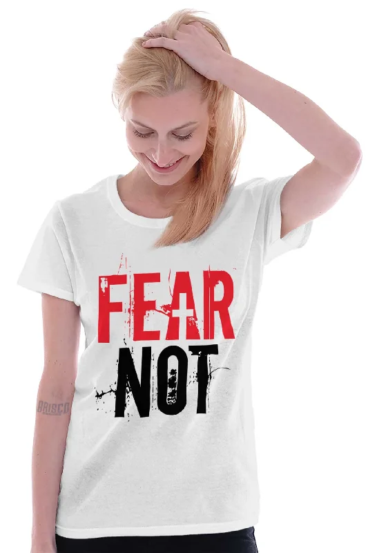 Fear Not Ladies T Shirt