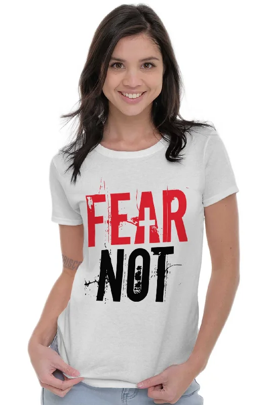 Fear Not Ladies T Shirt